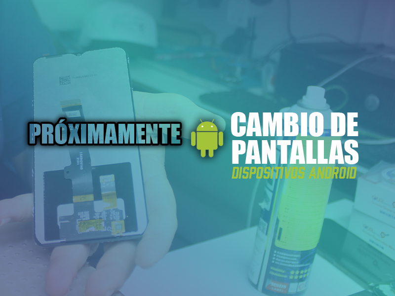 Cambio de Pantallas de Celulares Android