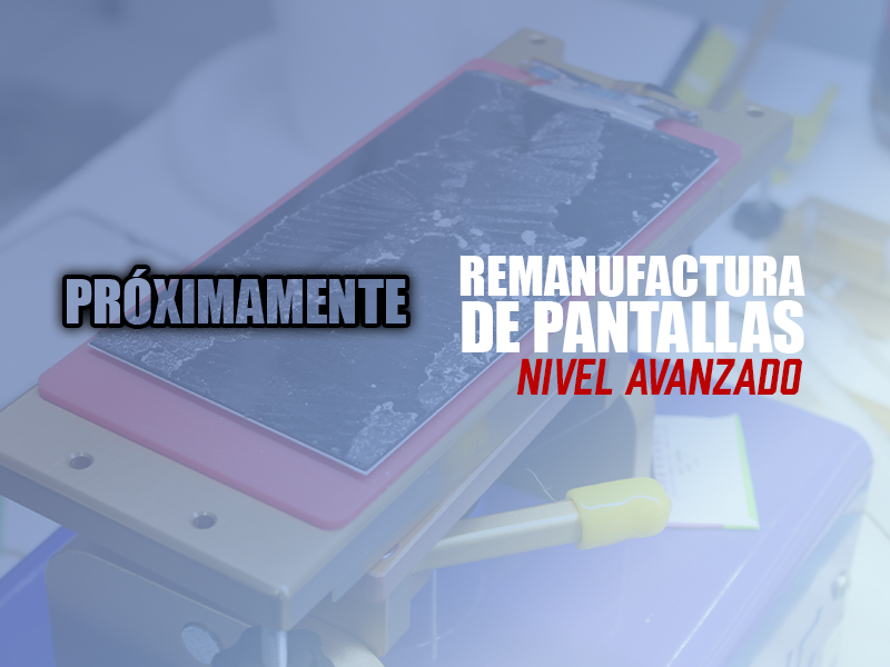 Remanufactura de pantallas – Nivel Avanzado